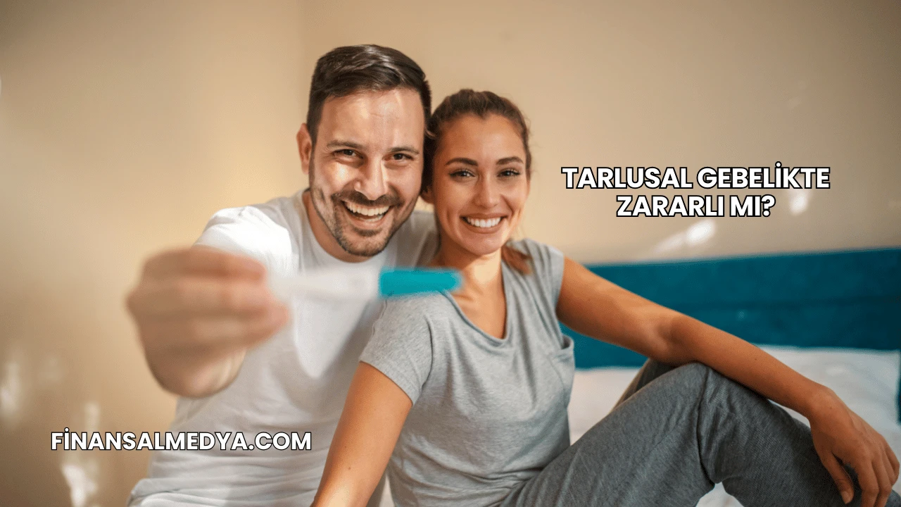 Tarlusal Gebelikte Zararlı mı?