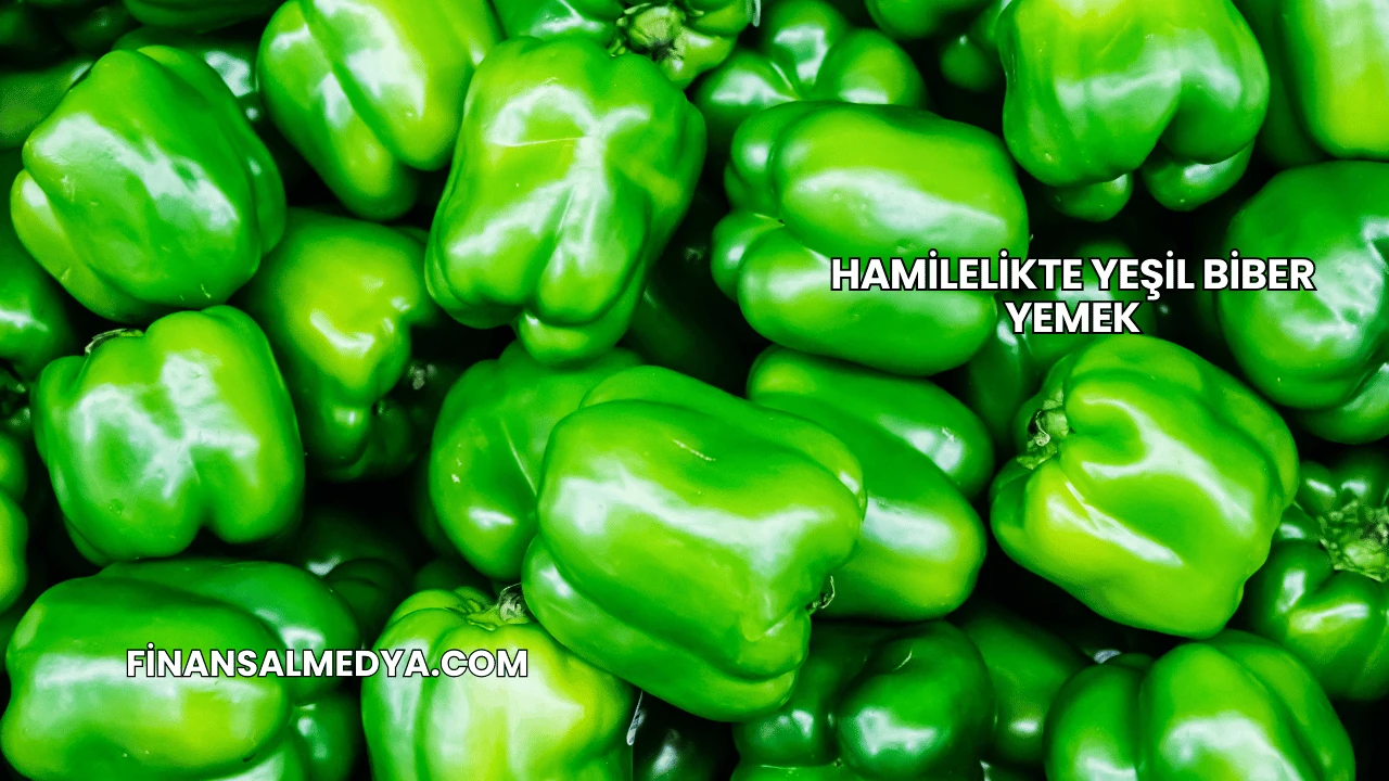 Hamilelikte Yeşil Biber Yemek