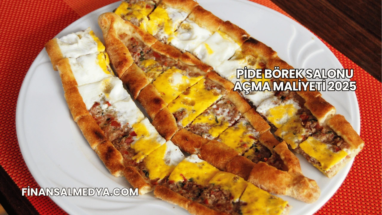 Pide Börek Salonu Açma Maliyeti 2025