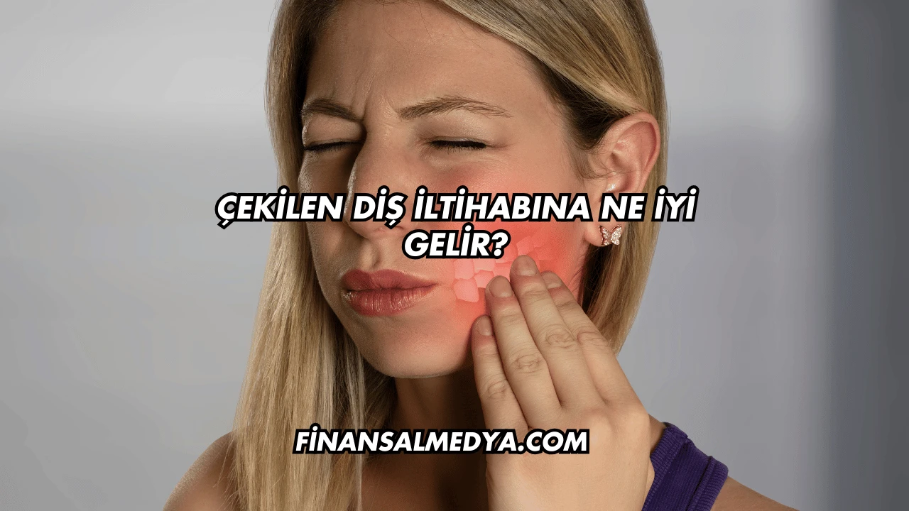 Çekilen Diş İltihabına Ne İyi Gelir?
