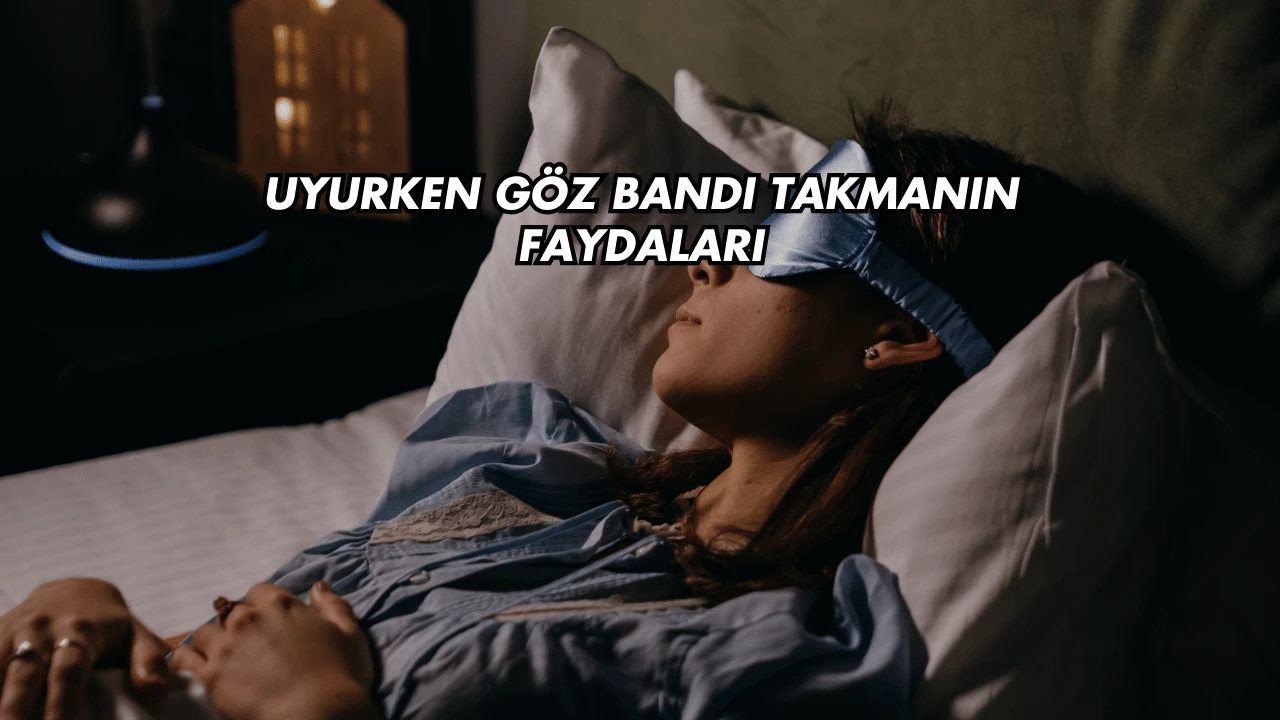 Uyurken Göz Bandı Takmanın Faydaları
