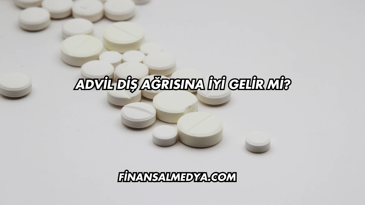 Advil Diş Ağrısına İyi Gelir mi?