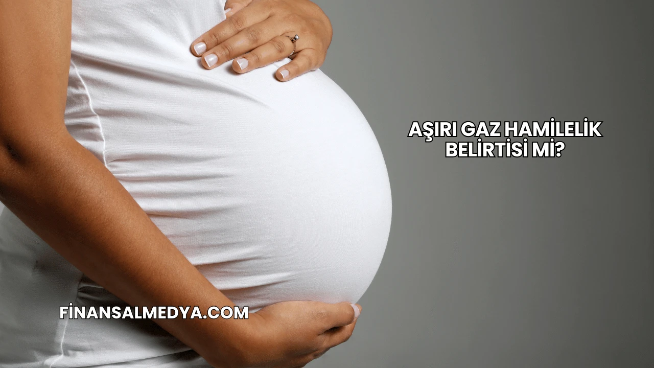 Aşırı Gaz Hamilelik Belirtisi mi?