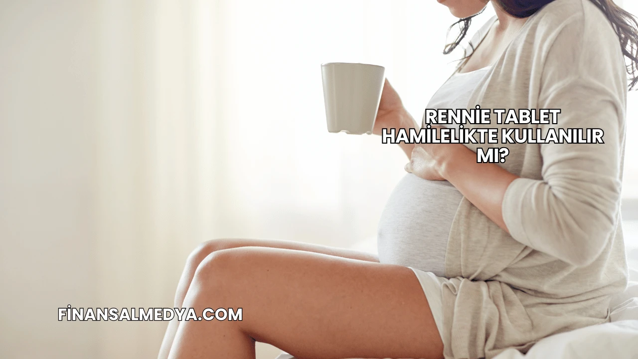 Rennie Tablet Hamilelikte Kullanılır mı?