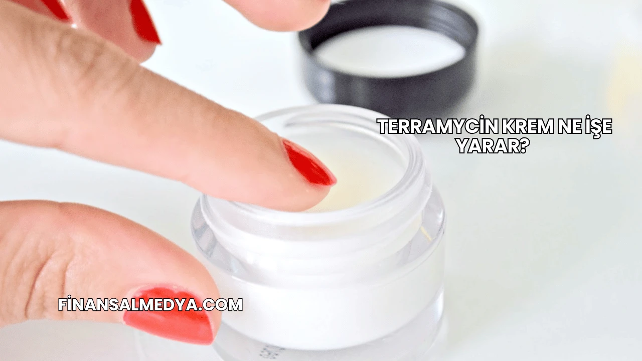 Terramycin Krem Ne İşe Yarar?