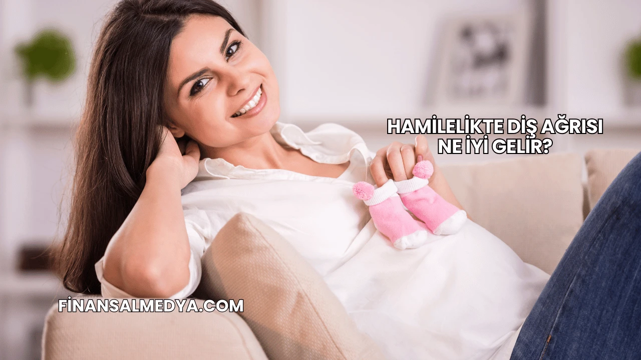 Hamilelikte Diş Ağrısı Ne İyi Gelir?