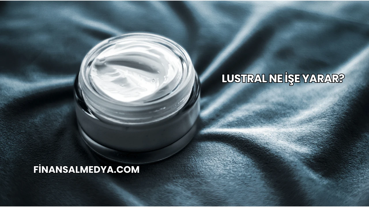 Lustral Ne İşe Yarar?