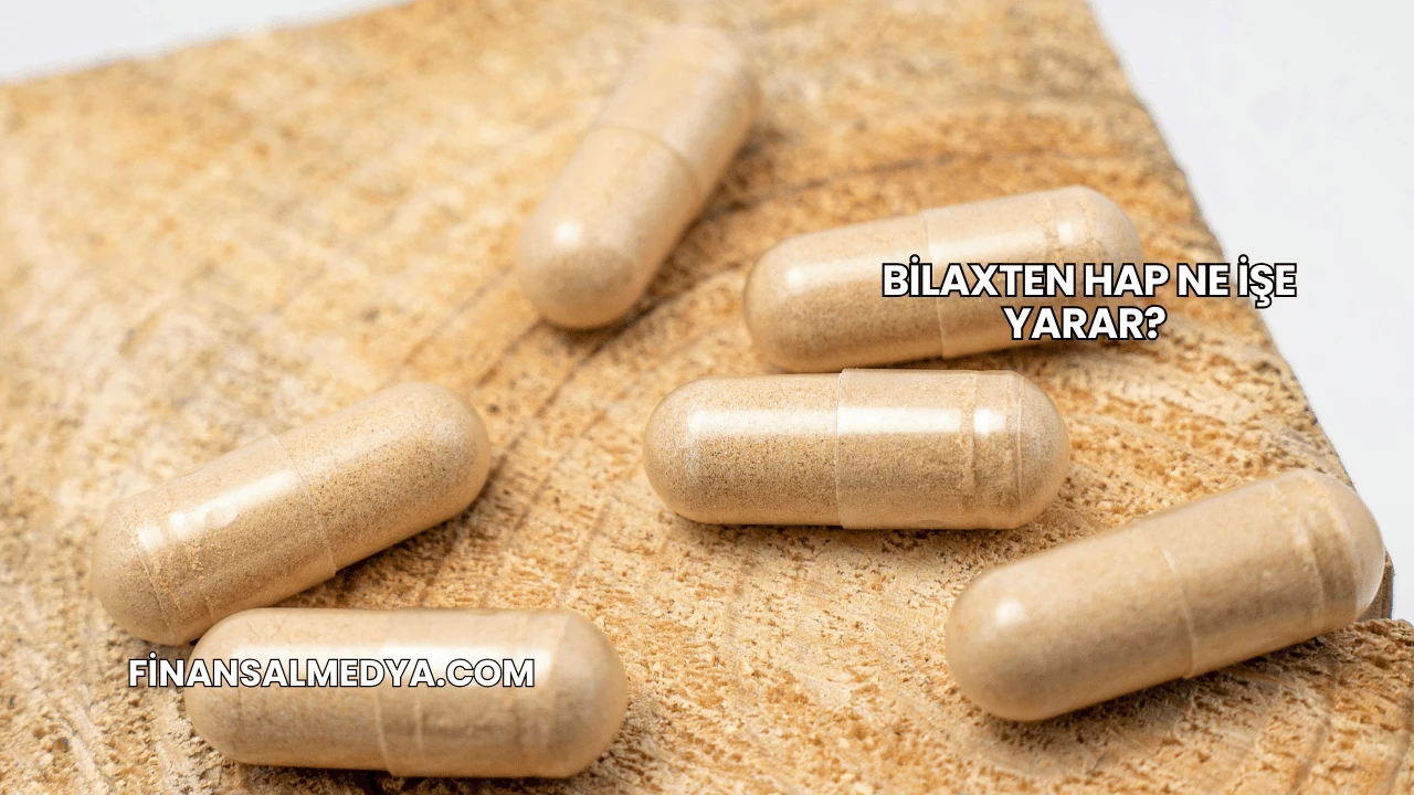 Bilaxten Hap Ne İşe Yarar?