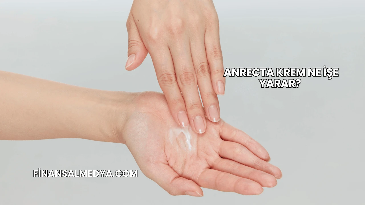Anrecta Krem Ne İşe Yarar?