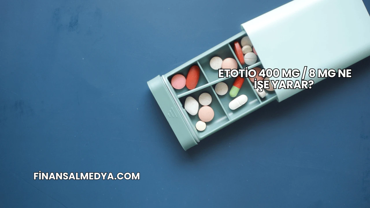 Etotio 400 Mg / 8 Mg Ne İşe Yarar?