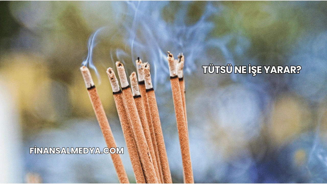 Tütsü Ne İşe Yarar?