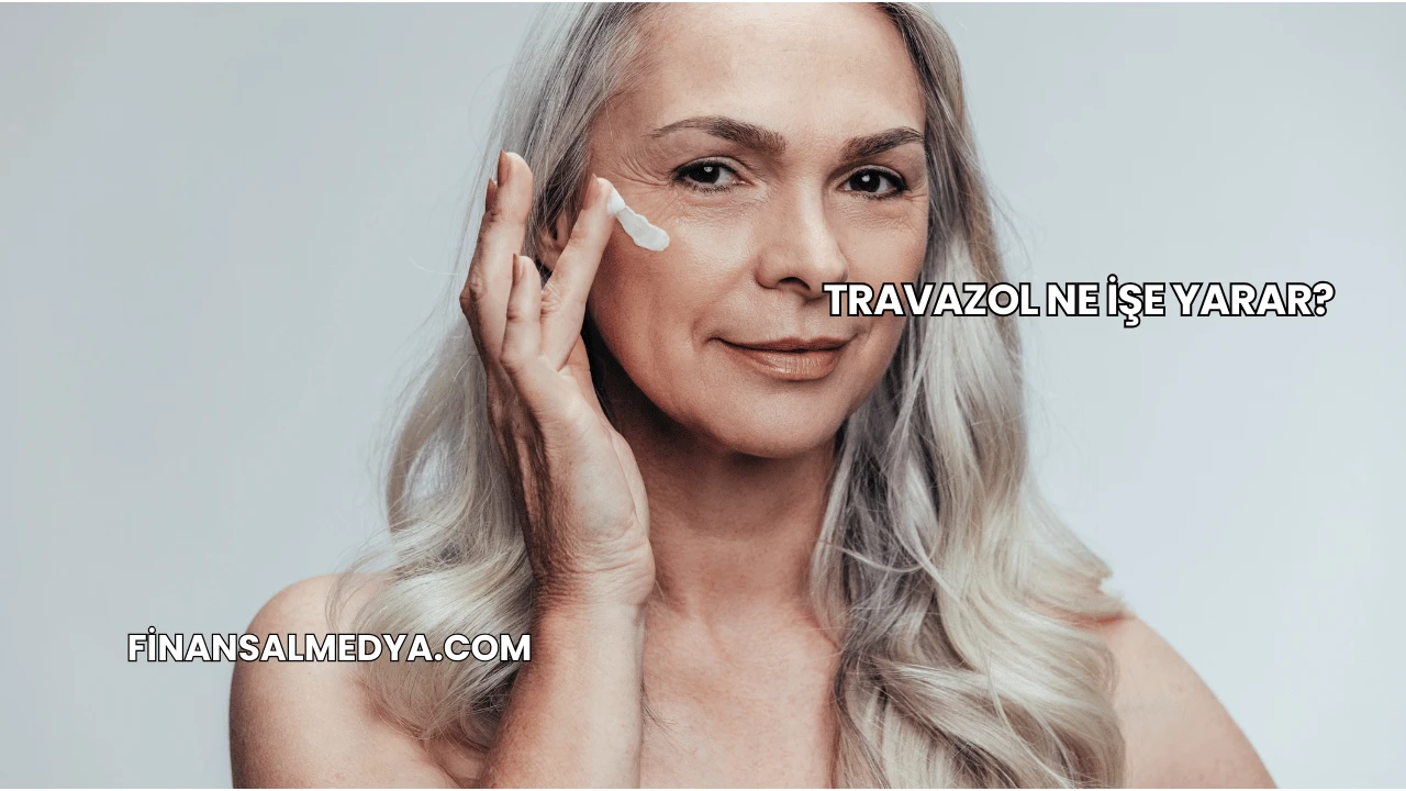 Travazol Ne İşe Yarar?