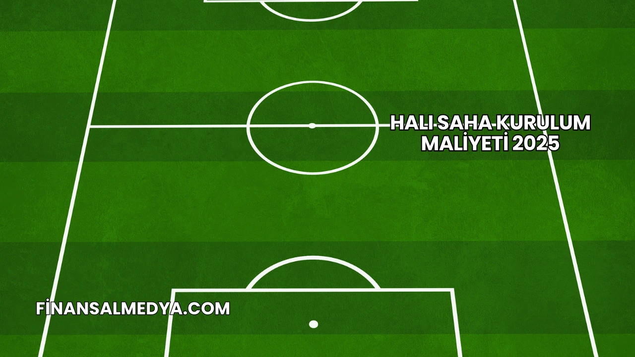 Halı Saha Kurulum Maliyeti 2025