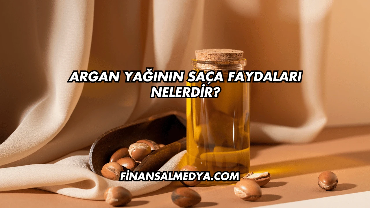 Argan Yağının Saça Faydaları Nelerdir?