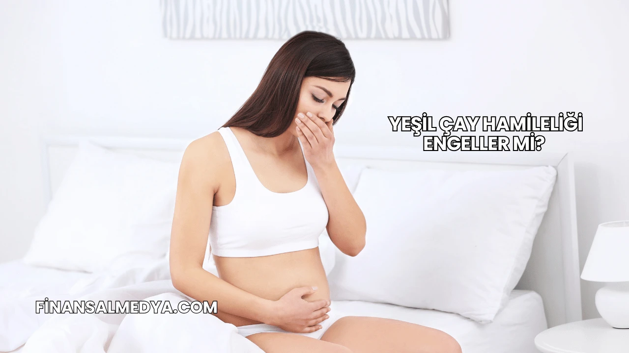 Yeşil Çay Hamileliği Engeller mi?