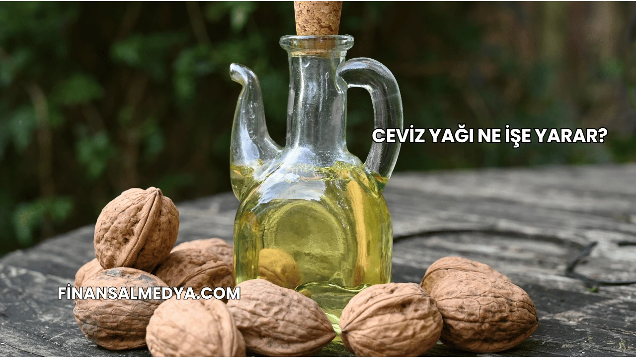 Ceviz Yağı Ne İşe Yarar?