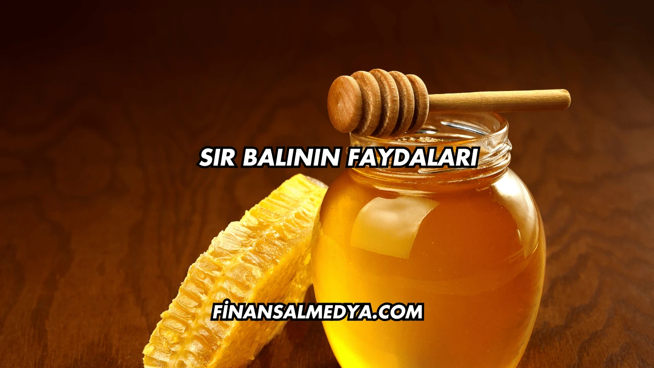 Sır Balının Faydaları