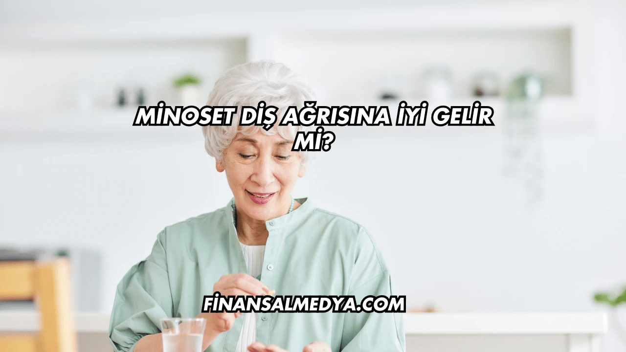 Minoset Diş Ağrısına İyi Gelir mi?