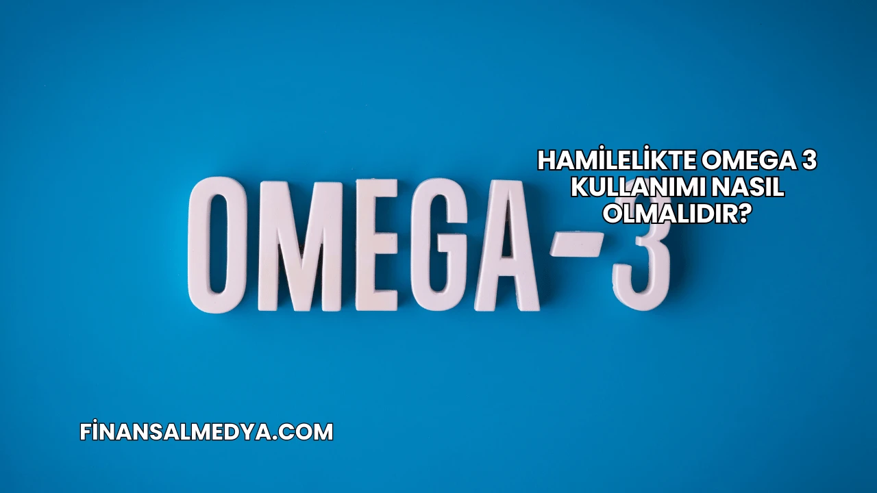 Hamilelikte Omega 3 Kullanımı Nasıl Olmalıdır?