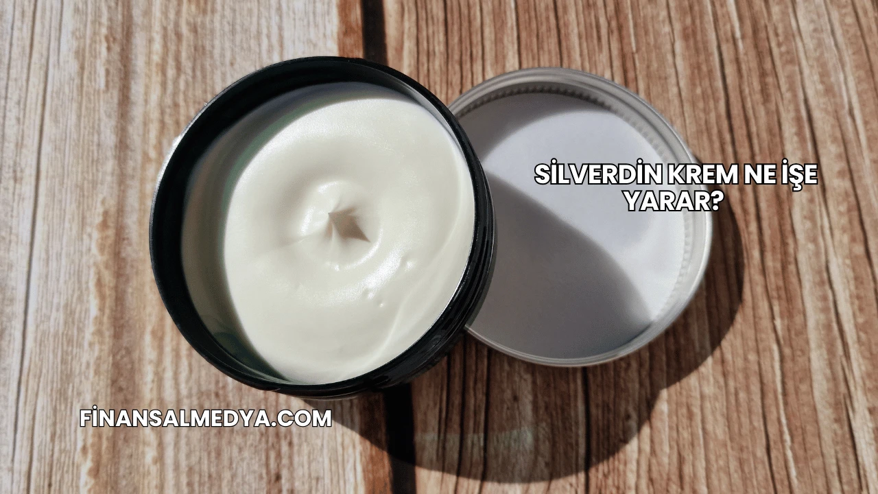 Silverdin Krem Ne İşe Yarar?