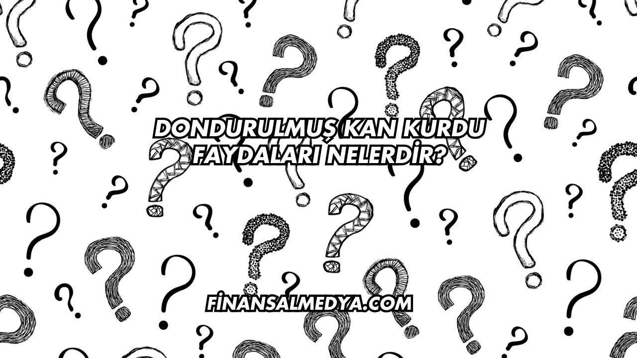 Dondurulmuş Kan Kurdu Faydaları Nelerdir?