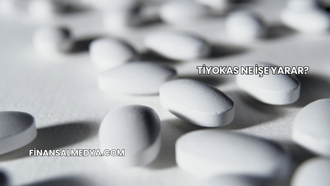 Tiyokas Ne İşe Yarar?