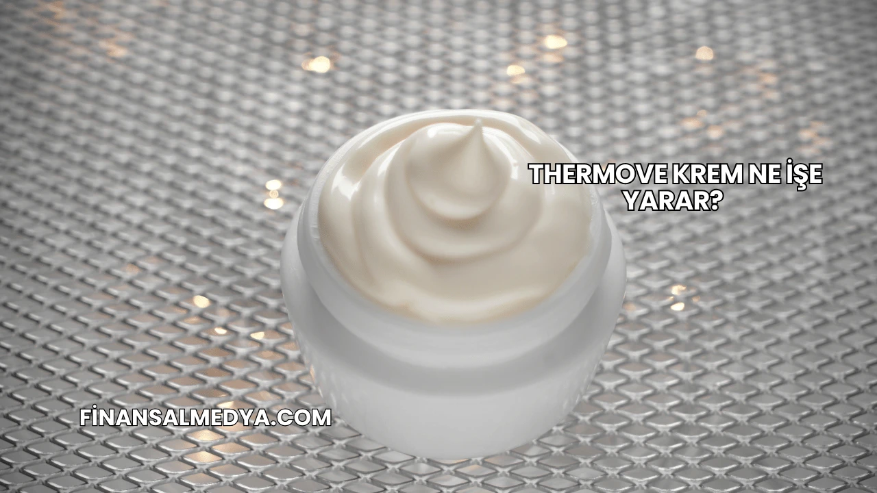 Thermove Krem Ne İşe Yarar?