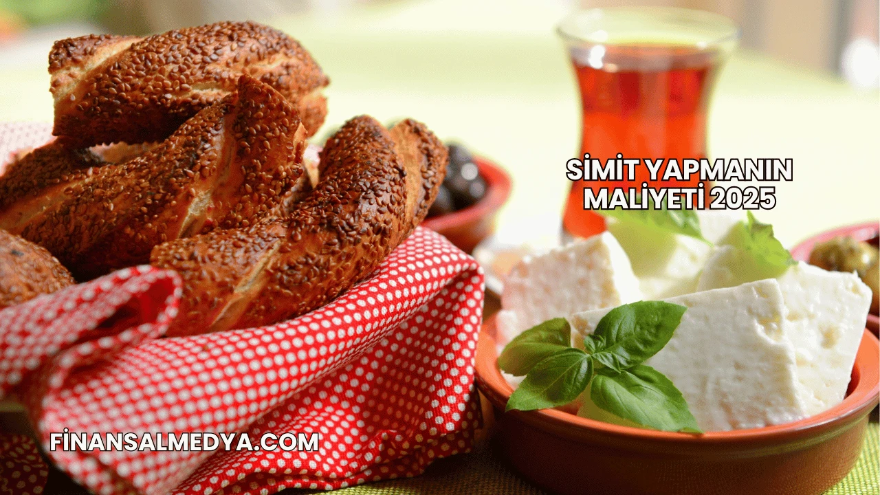 Simit Yapmanın Maliyeti 2025