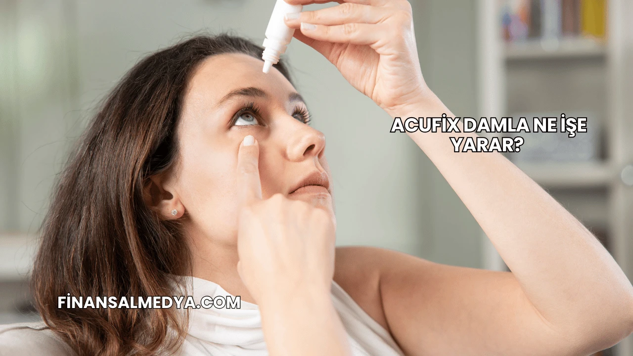 Acufix Damla Ne İşe Yarar?