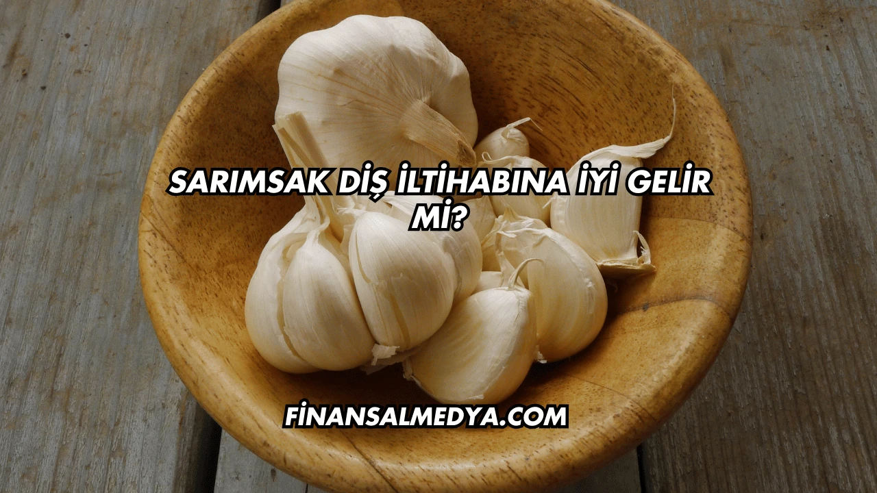 Sarımsak Diş İltihabına İyi Gelir mi?