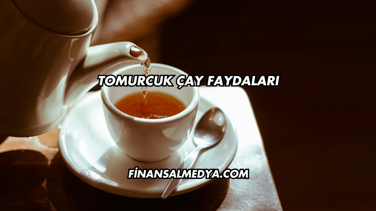 Tomurcuk Çay Faydaları
