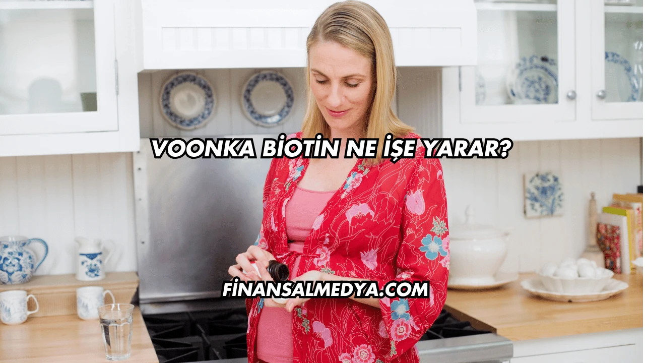 Voonka Biotin Ne İşe Yarar?