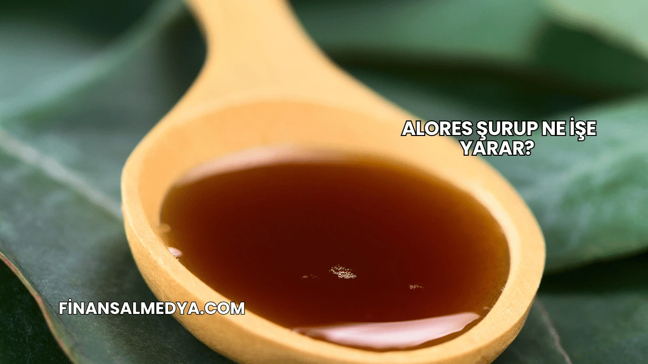 Alores Şurup Ne İşe Yarar?