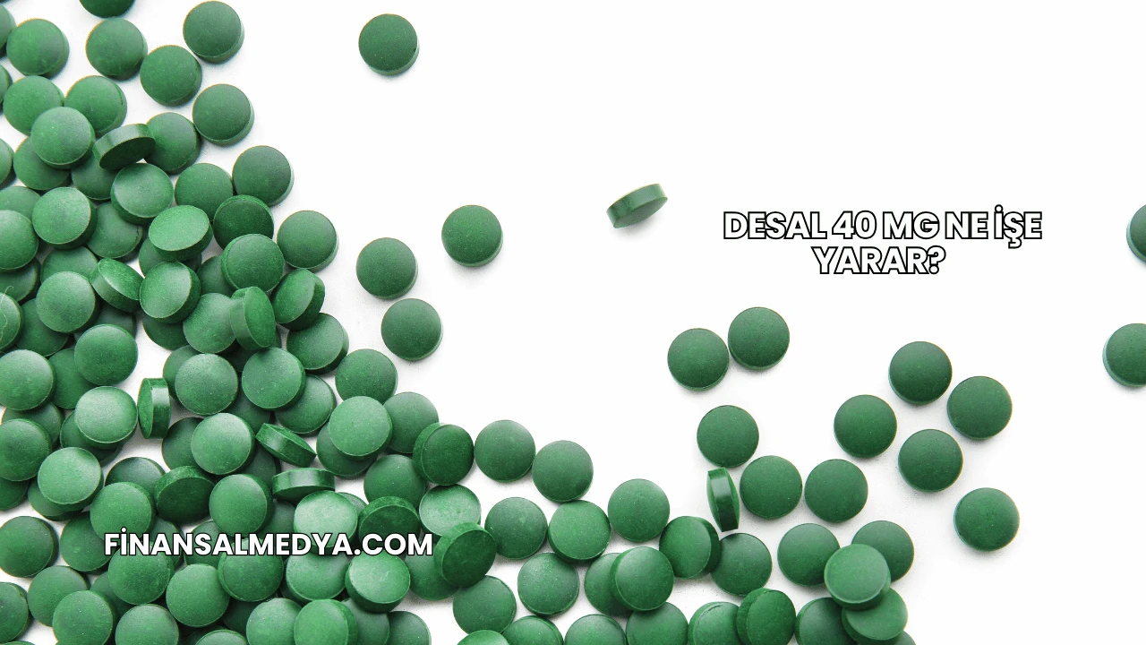 Desal 40 Mg Ne İşe Yarar?