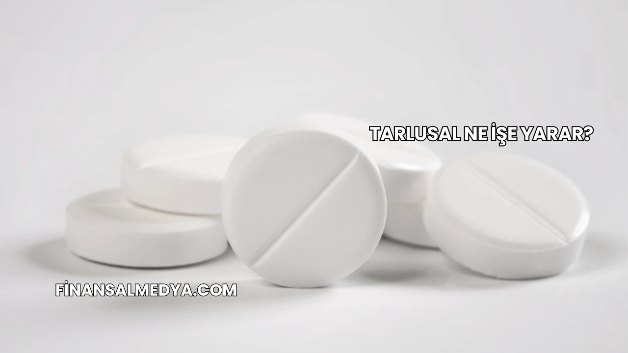 Tarlusal Ne İşe Yarar?