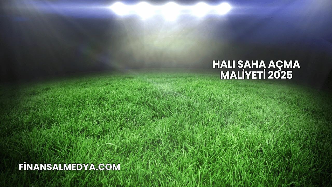 Halı Saha Açma Maliyeti 2025