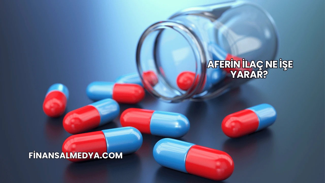 Aferin İlaç Ne İşe Yarar?