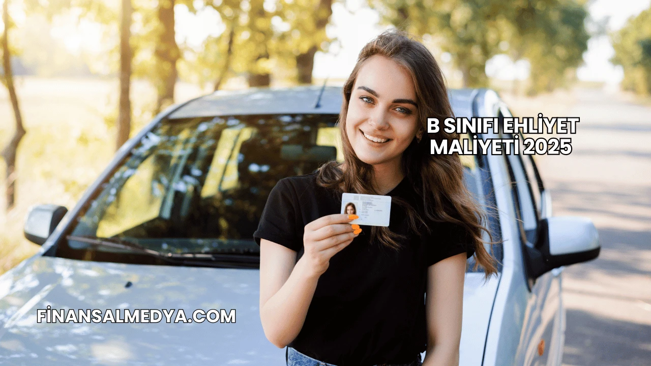 B Sınıfı Ehliyet Maliyeti 2025