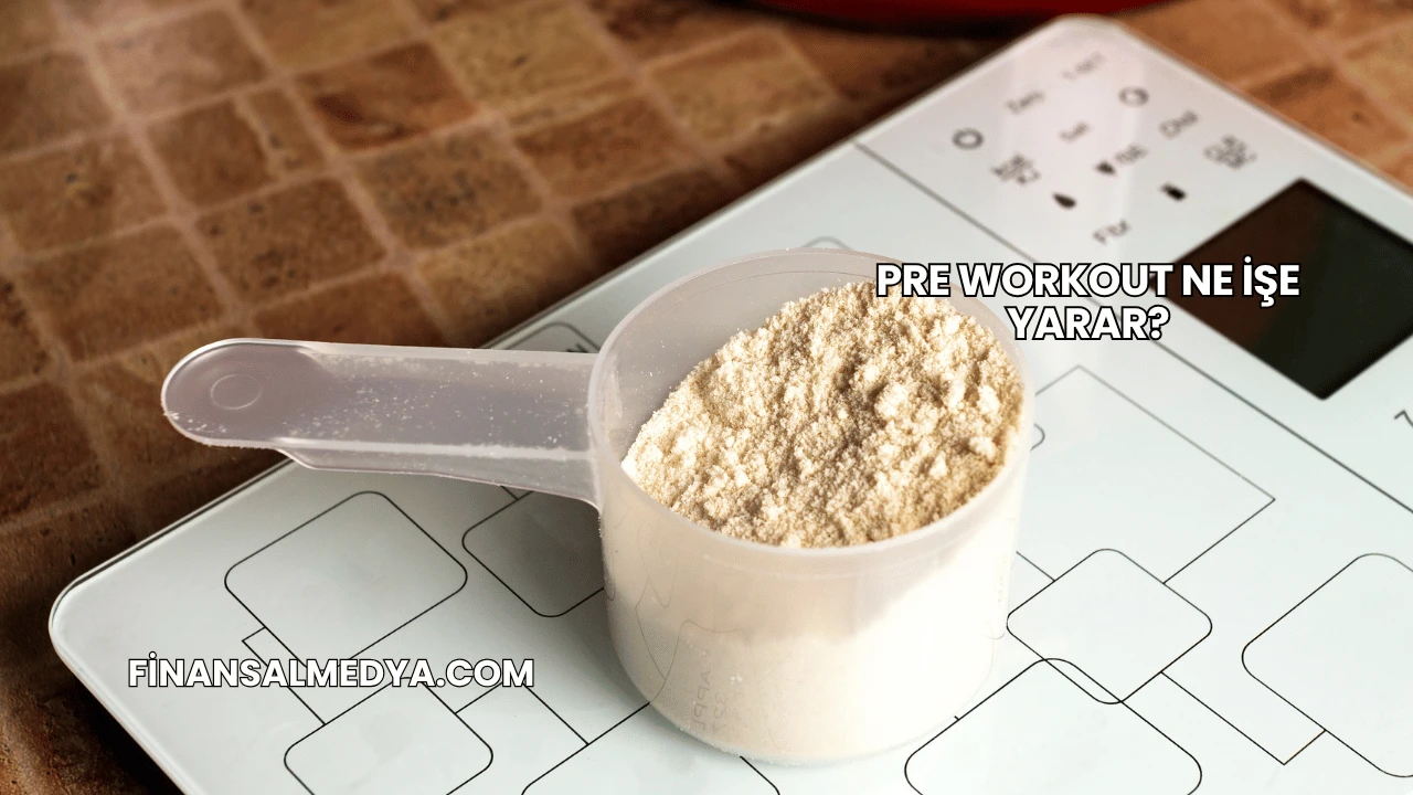 Pre Workout Ne İşe Yarar?