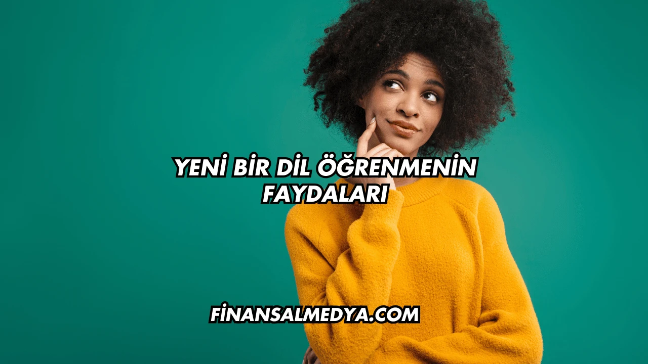 Yeni Bir Dil Öğrenmenin Faydaları