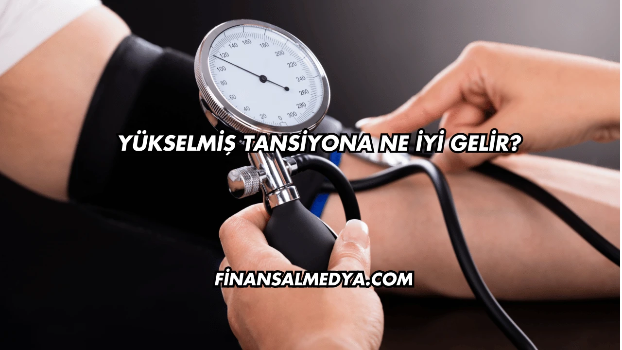 Yükselmiş Tansiyona Ne İyi Gelir?