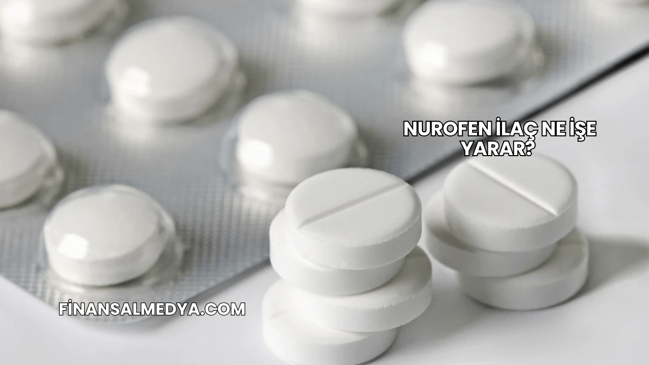 Nurofen İlaç Ne İşe Yarar?
