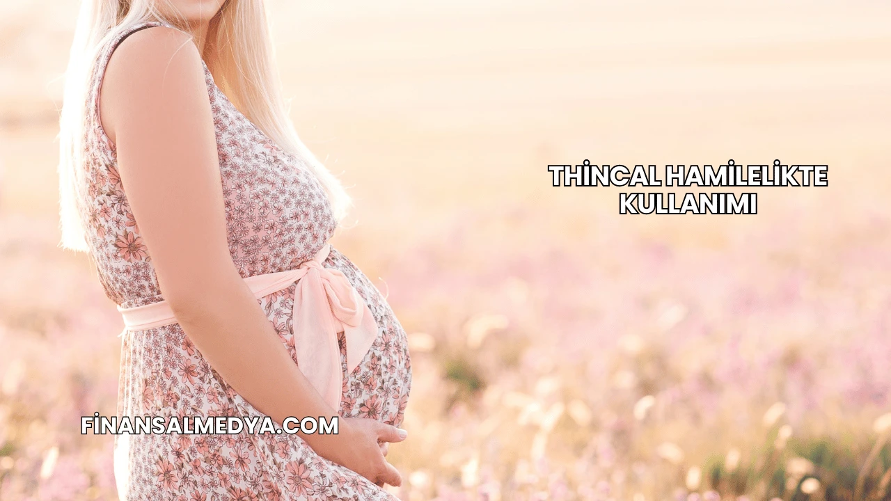 Thincal Hamilelikte Kullanımı