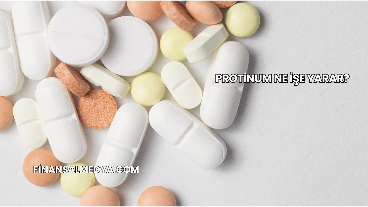Protinum Ne İşe Yarar?
