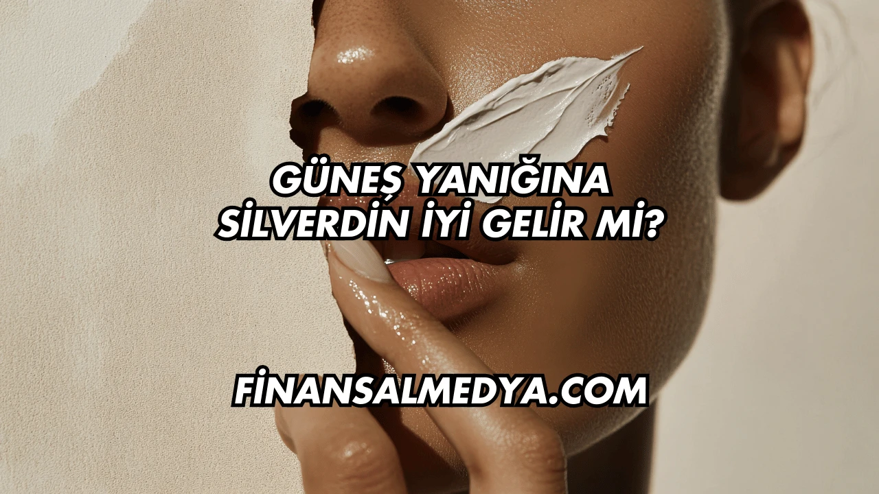 Güneş Yanığına Silverdin İyi Gelir mi?