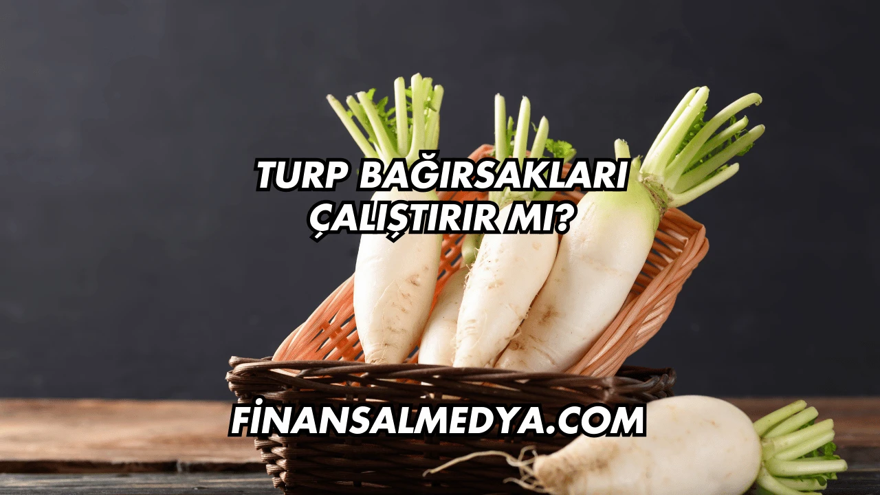 Turp Bağırsakları Çalıştırır mı?