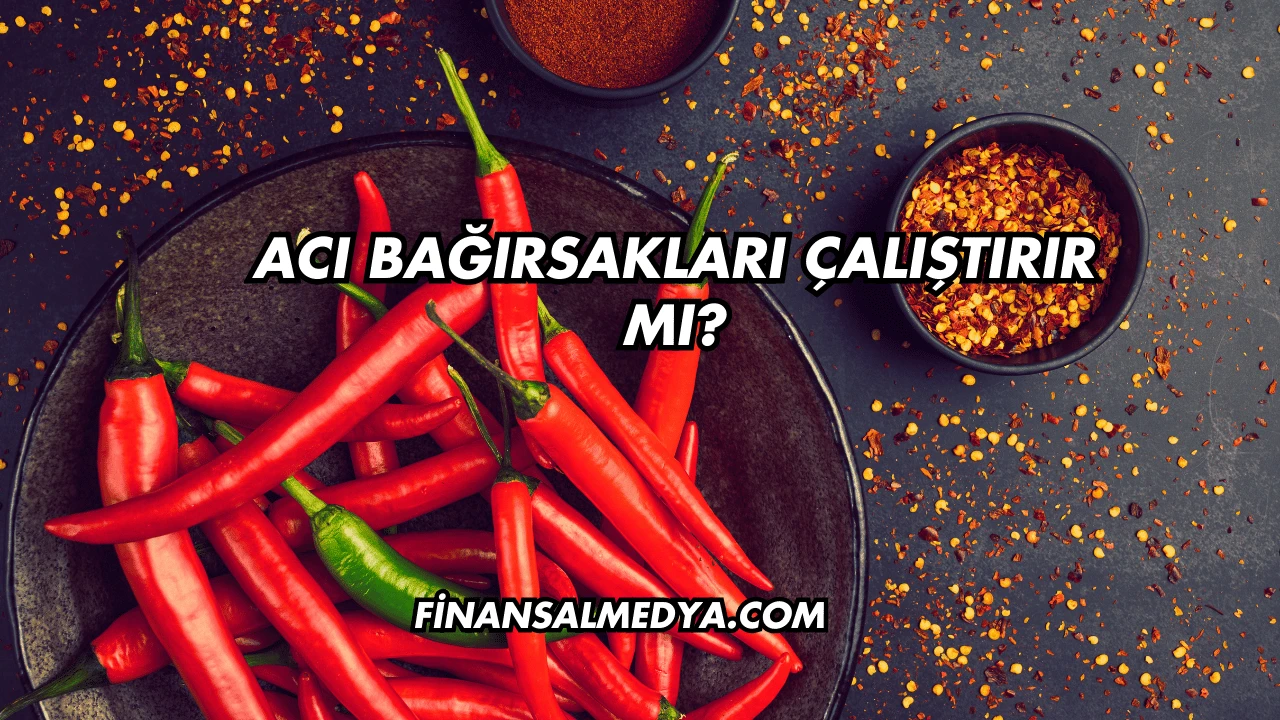 Acı Bağırsakları Çalıştırır mı?