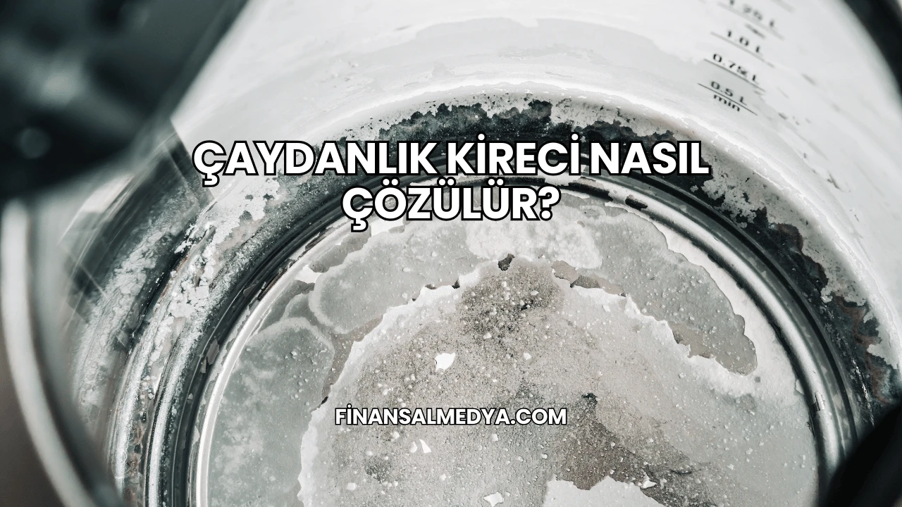 Çaydanlık Kireci Nasıl Çözülür?