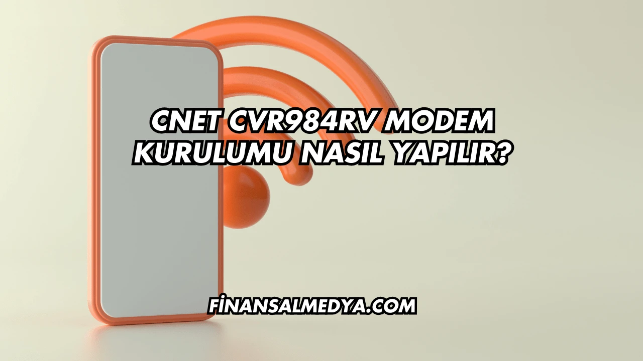 Cnet Cvr984rv Modem Kurulumu Nasıl Yapılır?