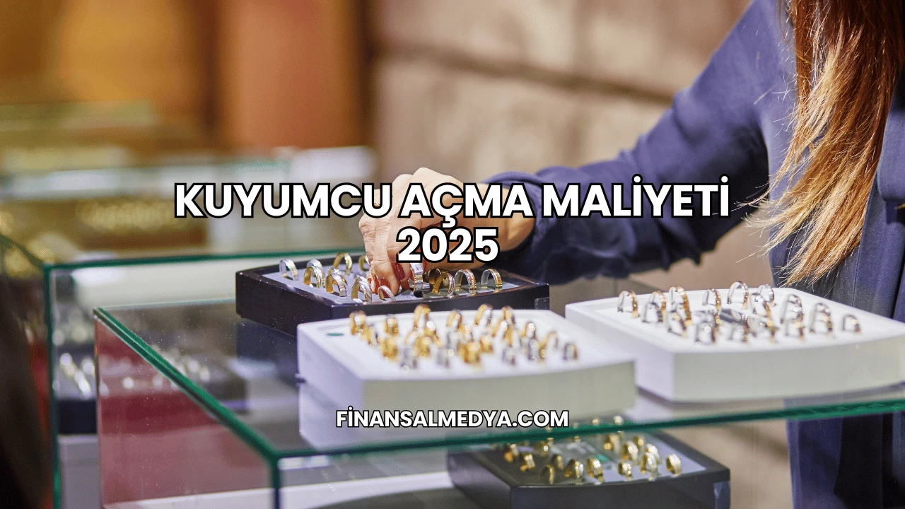 Kuyumcu Açma Maliyeti 2025